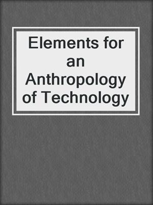 Elements for an Anthropology of Technology