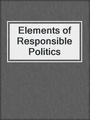 Elements of Responsible Politics