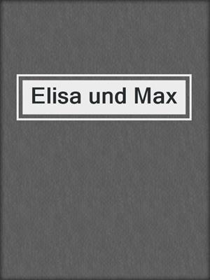 cover image of Elisa und Max