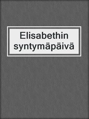 cover image of Elisabethin syntymäpäivä