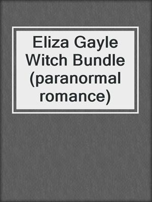 cover image of Eliza Gayle Witch Bundle (paranormal romance)
