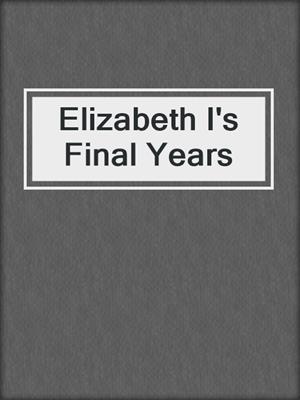 Elizabeth I's Final Years