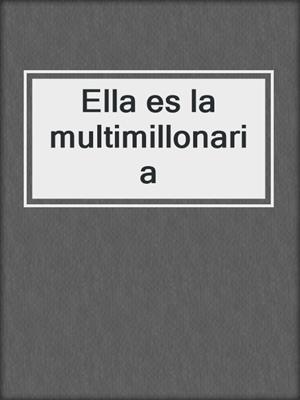 cover image of Ella es la multimillonaria