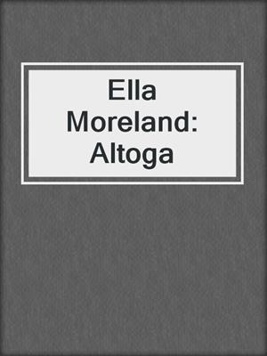 Ella Moreland: Altoga