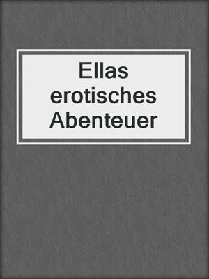 cover image of Ellas erotisches Abenteuer