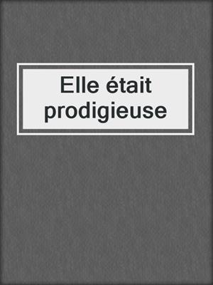 cover image of Elle était prodigieuse