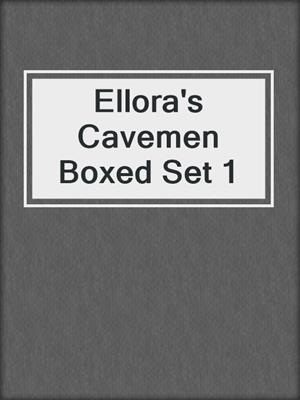 cover image of Ellora's Cavemen Boxed Set 1