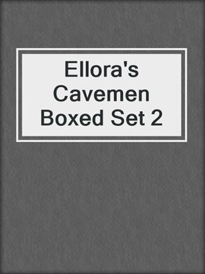cover image of Ellora's Cavemen Boxed Set 2