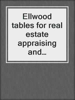 Ellwood tables for real estate appraising and financing 2nd. ed.