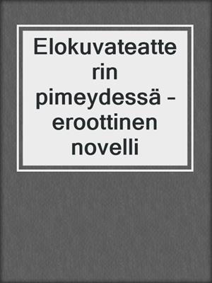 cover image of Elokuvateatterin pimeydessä – eroottinen novelli