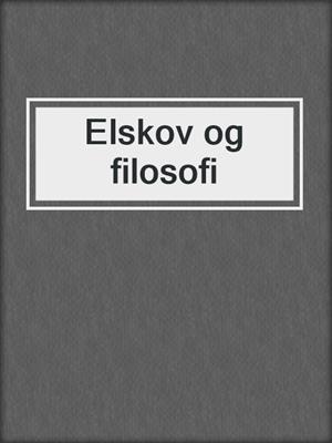 cover image of Elskov og filosofi