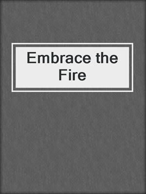 cover image of Embrace the Fire