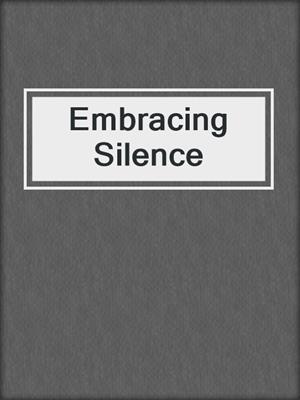 cover image of Embracing Silence