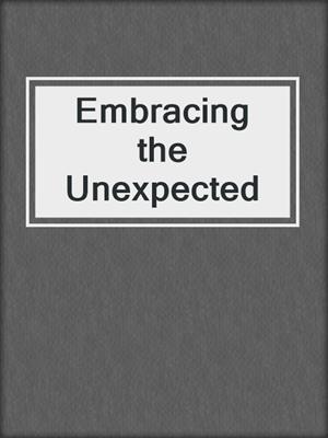 cover image of Embracing the Unexpected
