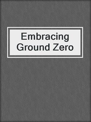 Embracing Ground Zero