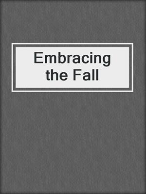 cover image of Embracing the Fall