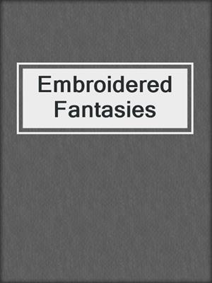 cover image of Embroidered Fantasies