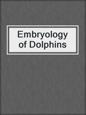 Embryology of Dolphins