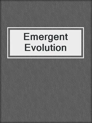 Emergent Evolution