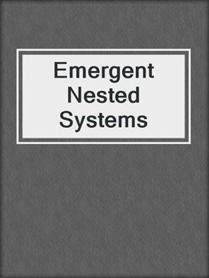 Emergent Nested Systems