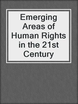 Emerging Areas of Human Rights in the 21st Century