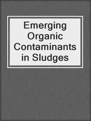 Emerging Organic Contaminants in Sludges