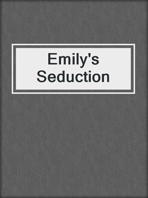 cover image of Emily's Seduction