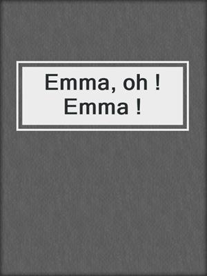 cover image of Emma, oh ! Emma !