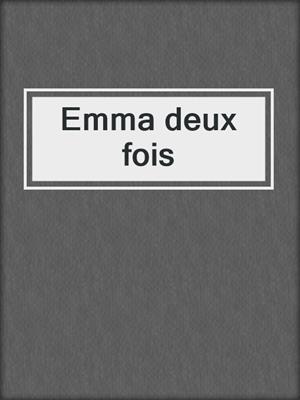 cover image of Emma deux fois