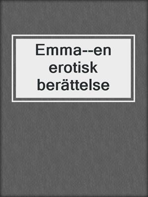 cover image of Emma--en erotisk berättelse
