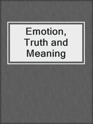 Emotion, Truth and Meaning