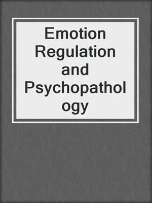 Emotion Regulation and Psychopathology