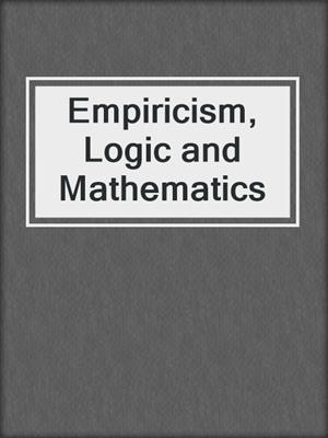 Empiricism, Logic and Mathematics
