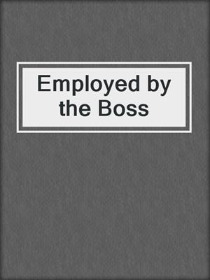 cover image of Employed by the Boss