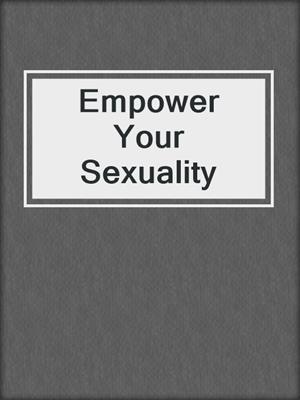 cover image of Empower Your Sexuality