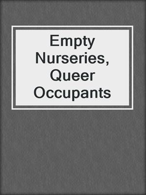 cover image of Empty Nurseries, Queer Occupants