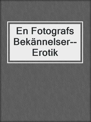 cover image of En Fotografs Bekännelser--Erotik