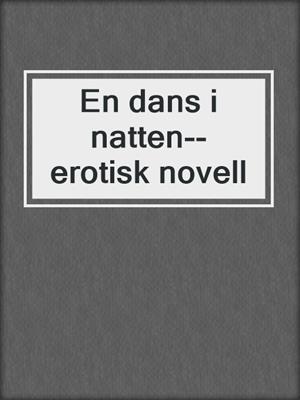 cover image of En dans i natten--erotisk novell