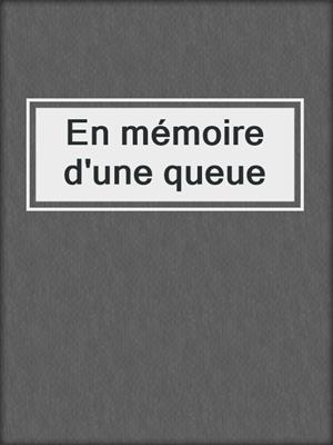 cover image of En mémoire d'une queue