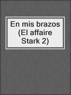 cover image of En mis brazos (El affaire Stark 2)