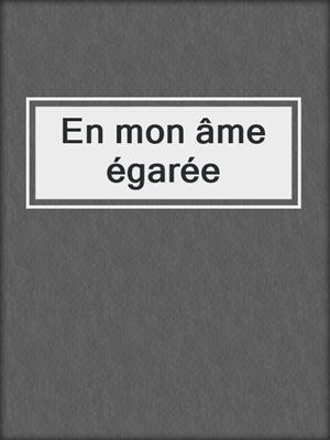 cover image of En mon âme égarée