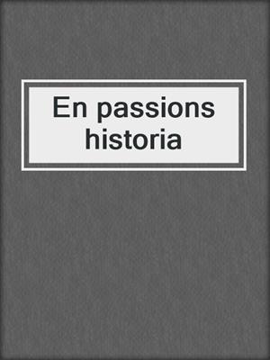 cover image of En passions historia