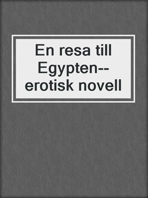 cover image of En resa till Egypten--erotisk novell