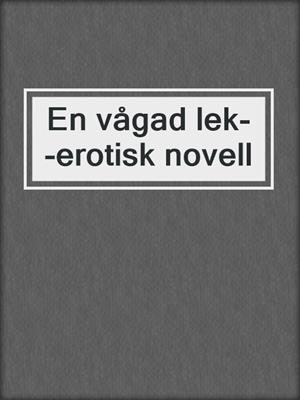 cover image of En vågad lek--erotisk novell
