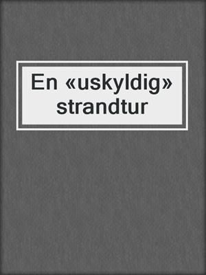 cover image of En «uskyldig» strandtur