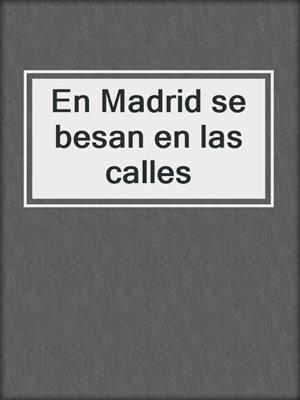 cover image of En Madrid se besan en las calles