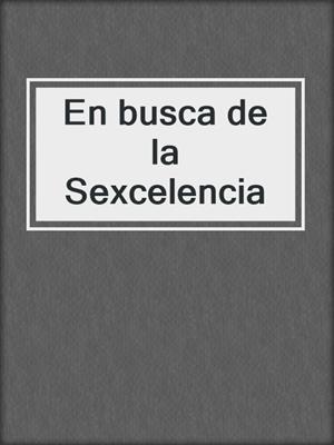 cover image of En busca de la Sexcelencia