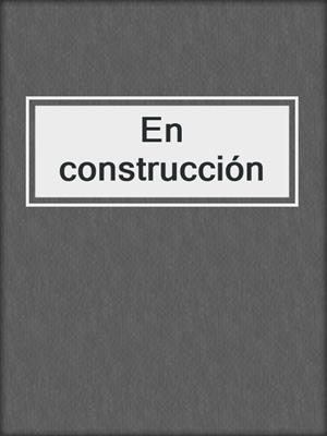 cover image of En construcción