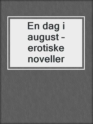 cover image of En dag i august – erotiske noveller