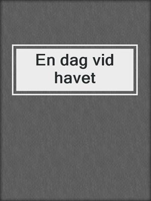 cover image of En dag vid havet